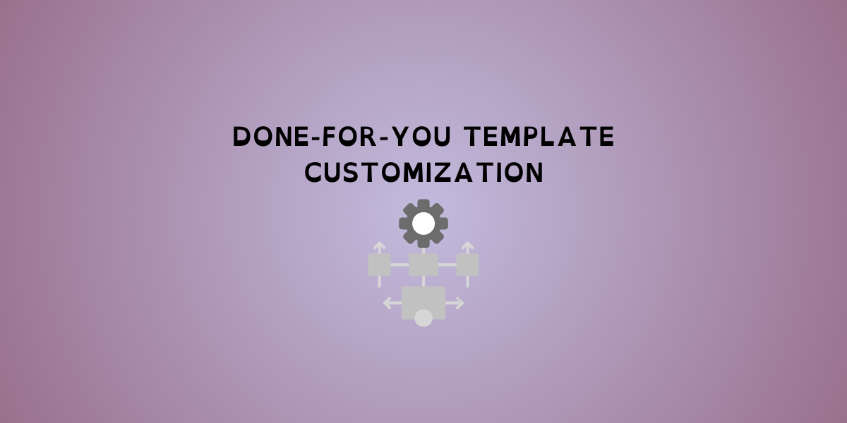 Done-for-You Template Customization