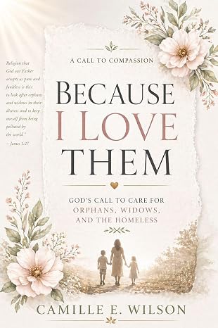 Because I Love Them: God's Call to Care for Orphans, Widows, and the Homeless book cover