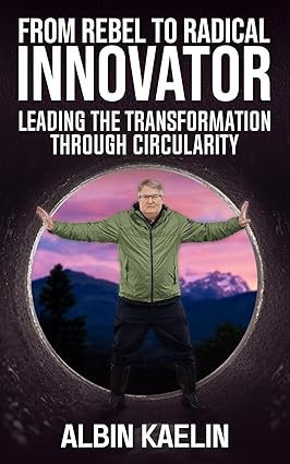 From Rebel to Radical Innovator: Leading the Transformation through Circularity