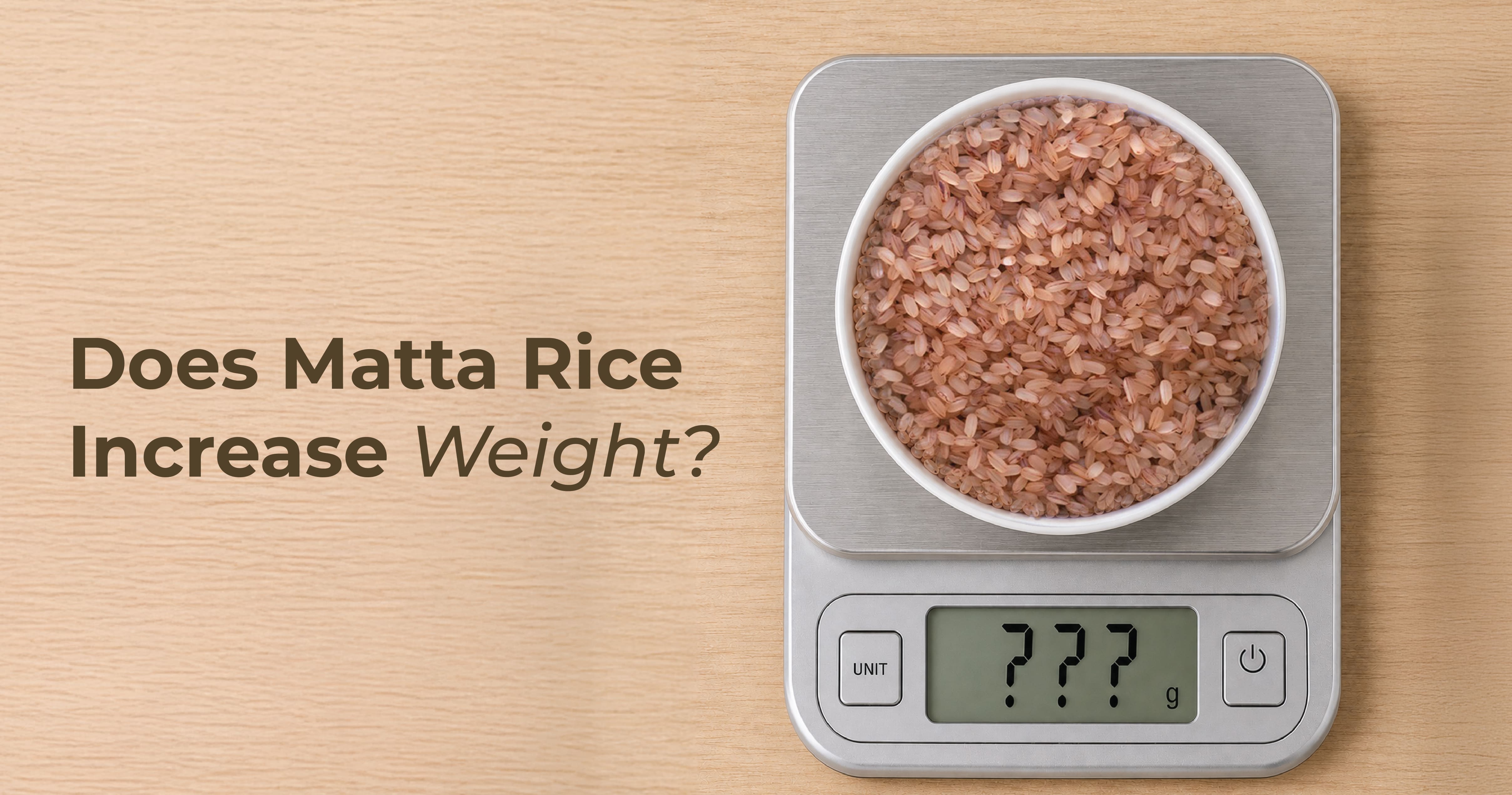 Does Matta Rice Increase Weight?