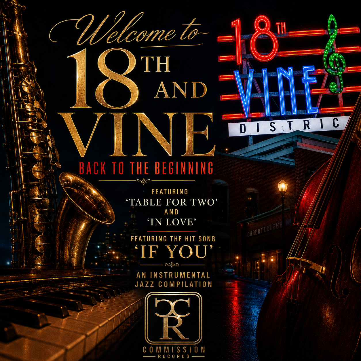 Welcome to 18th and Vine - Back To The Beginning instrumental jazz compilation album cover from Commission Records, with gold ornate lettering, a red, blue, and green neon 18th Vine District sign with a treble clef, a saxophone, upright bass, and piano keys against a rainy nighttime jazz district street scene and the gold CR Commission Records logo, featuring the tracks Table For Two, In Love, and hit song If You