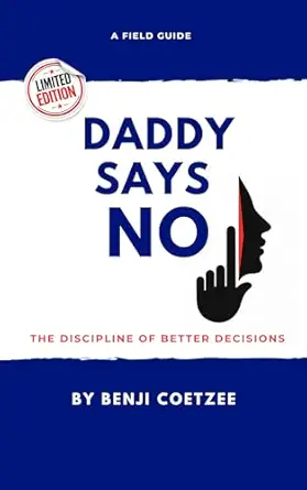 Daddy Says No — The Discipline of Better Decisions, by Benji Coetzee — book cover