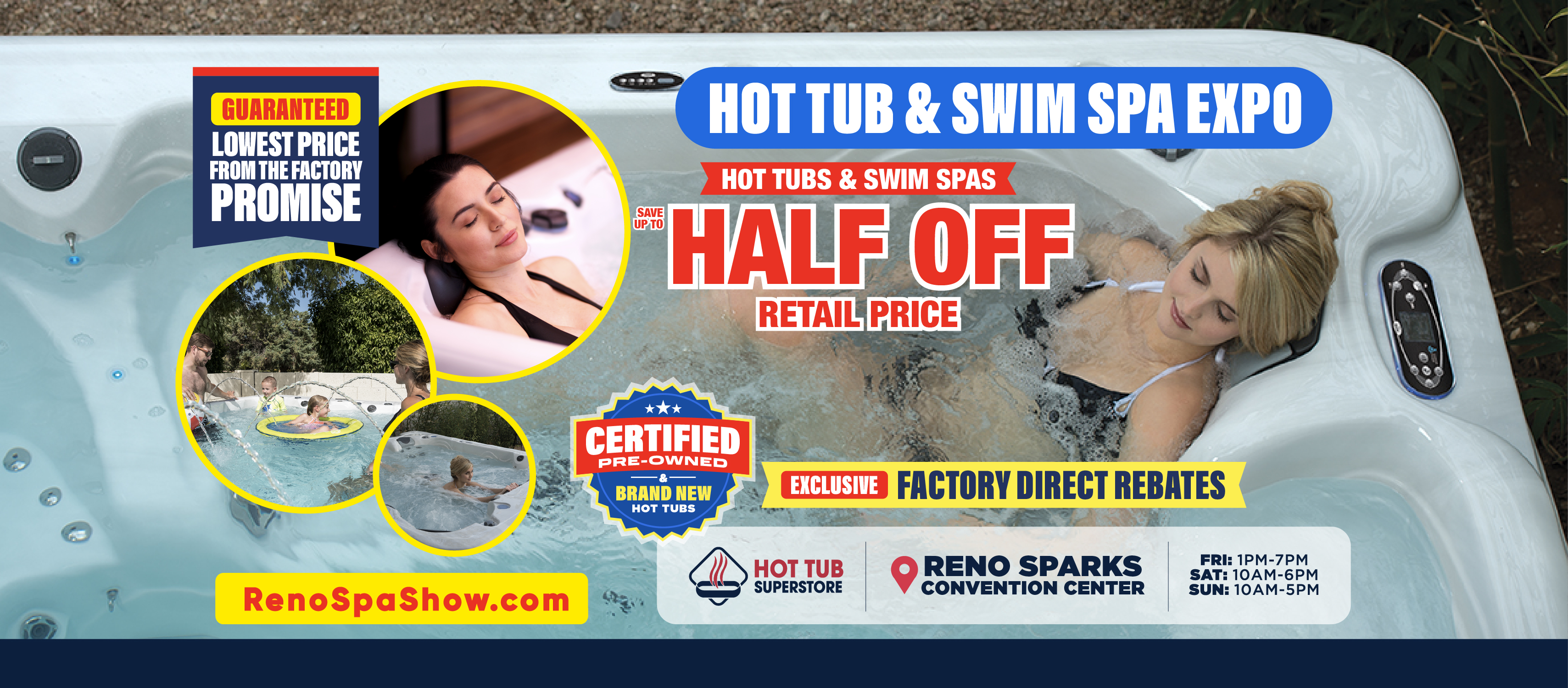 Hot Tub & Swim Spa Expo - Save up to half off retail price on certified pre-owned and brand new hot tubs and swim spas. Exclusive factory direct rebates. Fri: 1PM-7PM, Sat: 10AM-6PM, Sun: 10AM-5PM at Reno Sparks Convention Center. RenoSpaShow.com