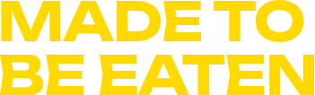 MADE TO BE EATEN