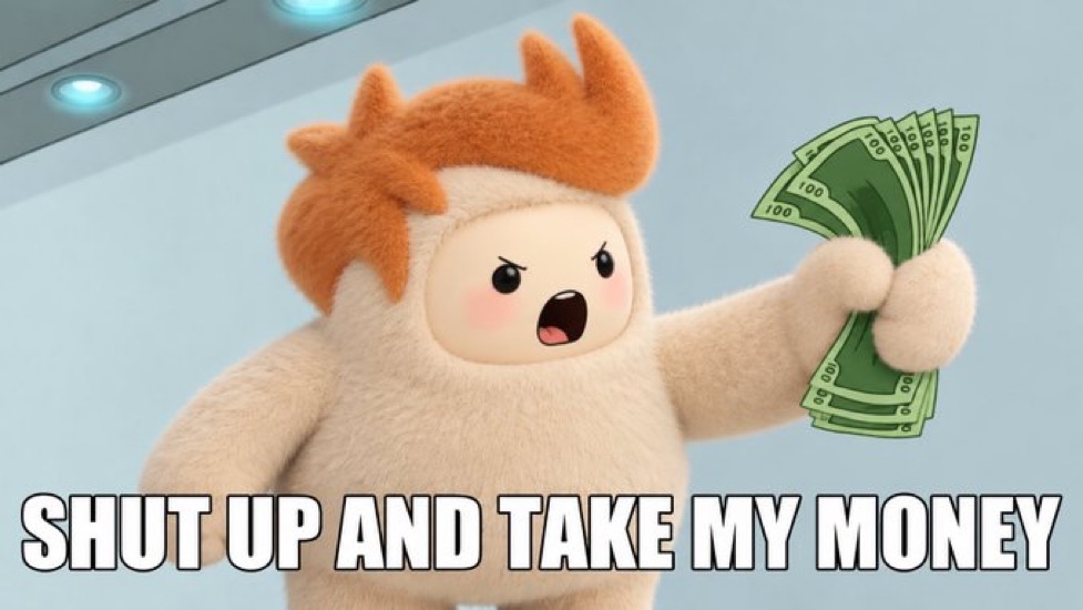 Shut up and take my money