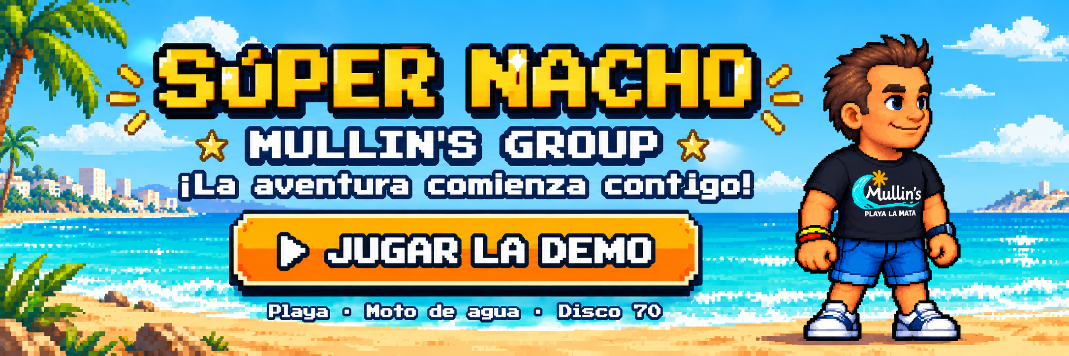 Súper Nacho — Mullin's Group. ¡La aventura comienza contigo! Jugar la demo: playa, moto de agua y Disco 70.