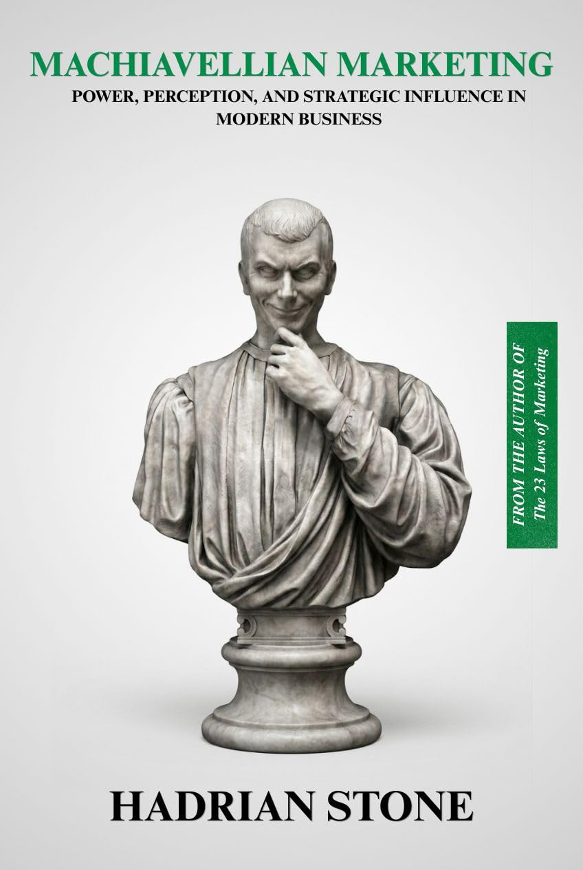 MACHIAVELLIAN MARKETING: POWER, PERCEPTION, & STRATEGIC INFLUENCE IN MODERN BUSINESS