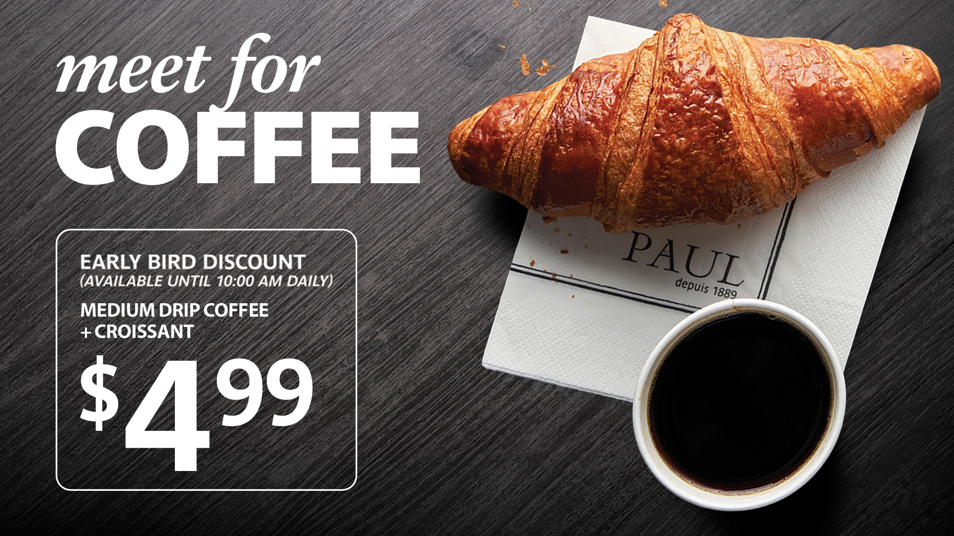 PAUL French Bakery Meet for Coffee early bird discount digital ad with croissant and drip coffee for $4.99
