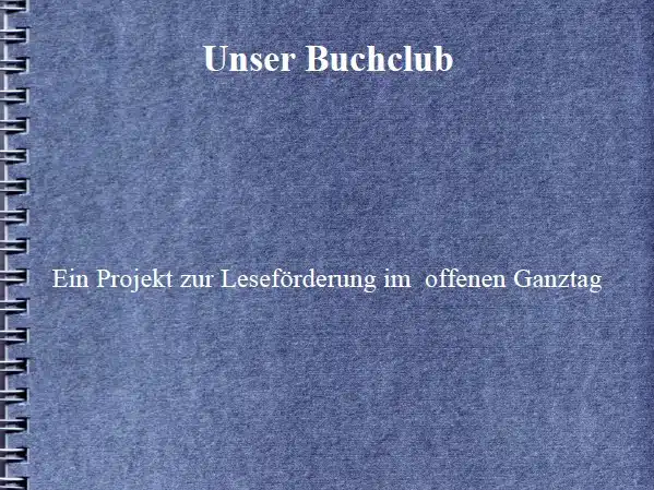 Titelfolie der Buchclub-Präsentation: "Unser Buchclub – Ein Projekt zur Leseförderung im offenen Ganztag"