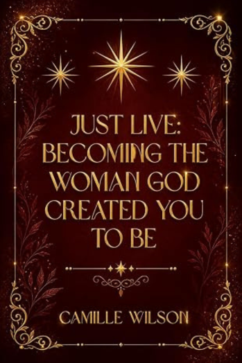 Just Live: Becoming the Woman God Created You to Be book cover