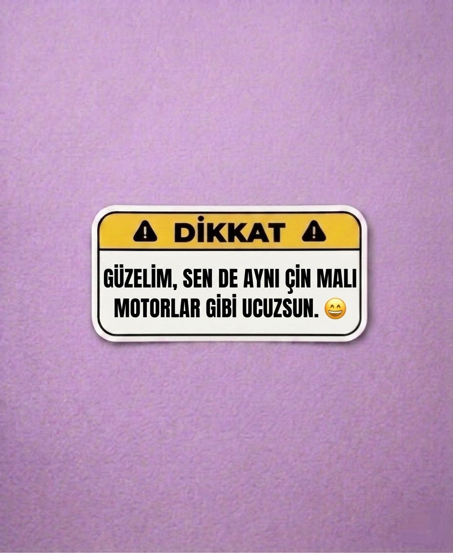 Güzelim, Sen de Aynı Çin Malı Motorlar Gibi Ucuzsun