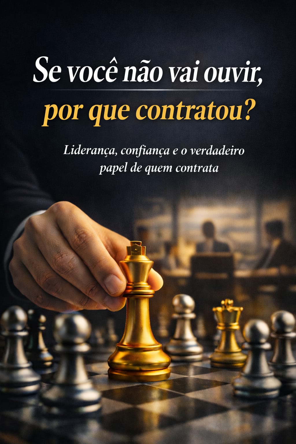 Capa do livro Se você não vai ouvir, por que contratou?: Liderança, confiança e o verdadeiro papel de quem contrata