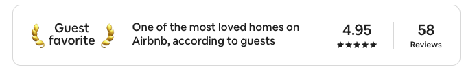 Airbnb Guest Favorite - One of the most loved homes on Airbnb - 4.95 out of 5 stars, 58 Reviews