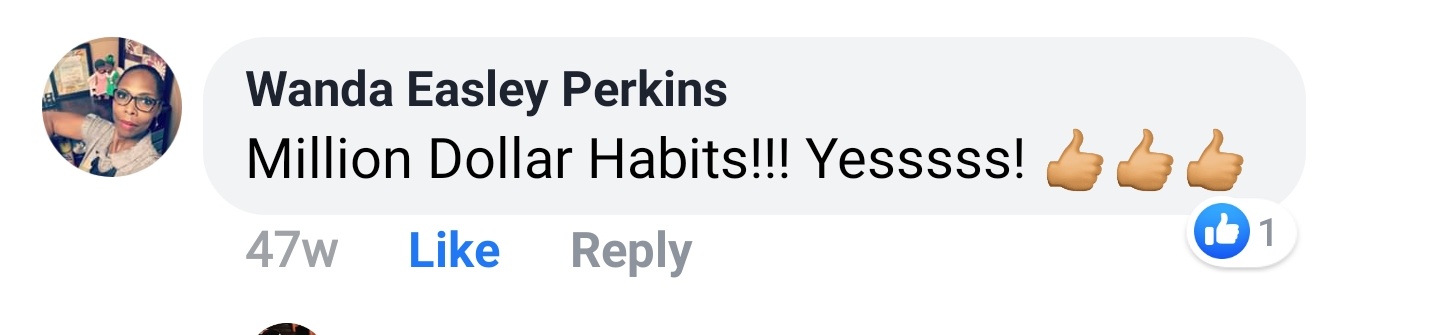 Wanda Easley Perkins Facebook comment: Million Dollar Habits!!! Yesssss!