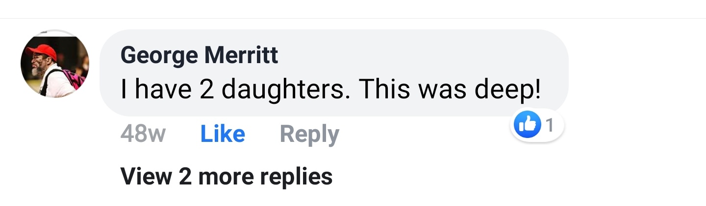George Merritt Facebook comment: I have 2 daughters. This was deep!