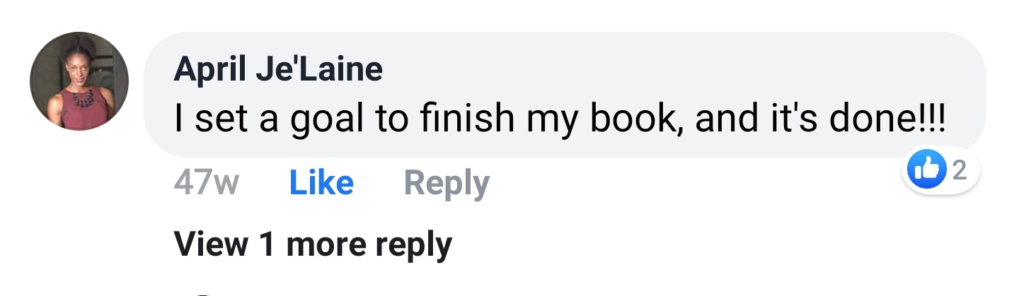 April Je'Laine Facebook comment: I set a goal to finish my book, and it's done!!!