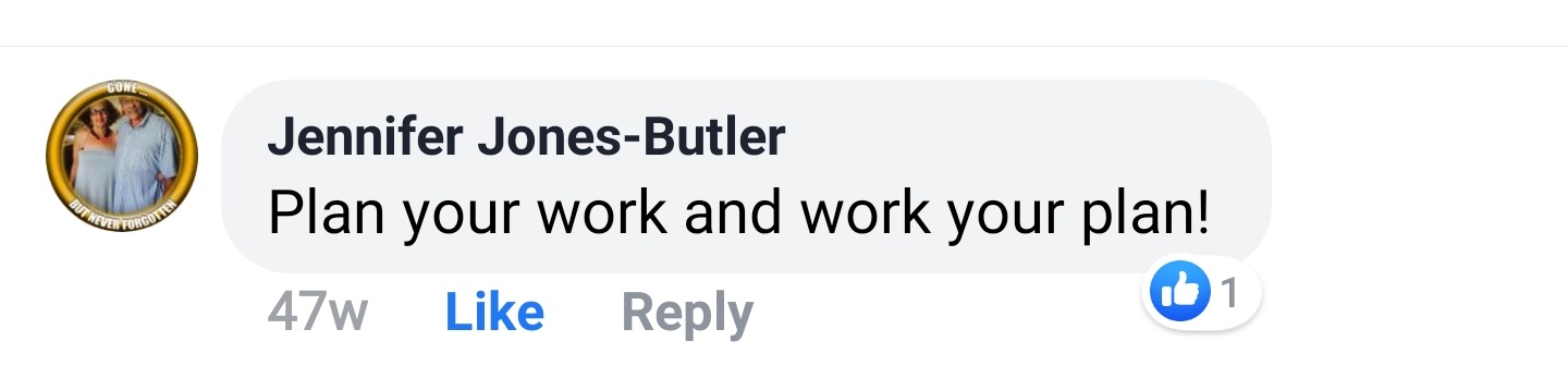 Jennifer Jones-Butler Facebook comment: Plan your work and work your plan!