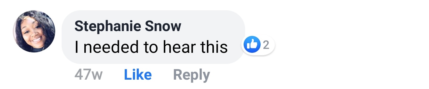 Stephanie Snow Facebook comment: I needed to hear this.