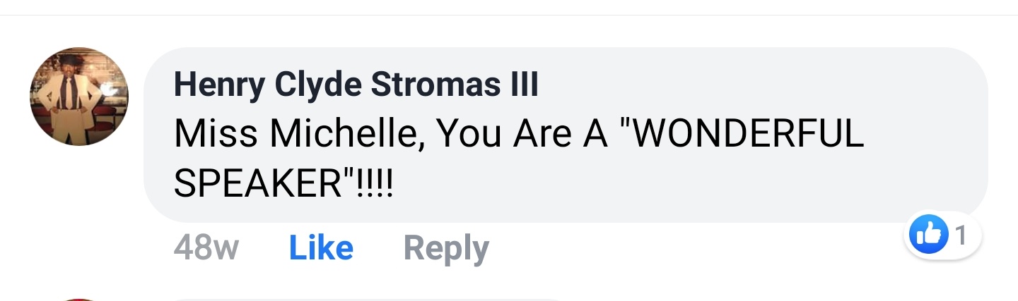 Henry Clyde Stromas III Facebook comment: Miss Michelle, You Are A WONDERFUL SPEAKER!!!!