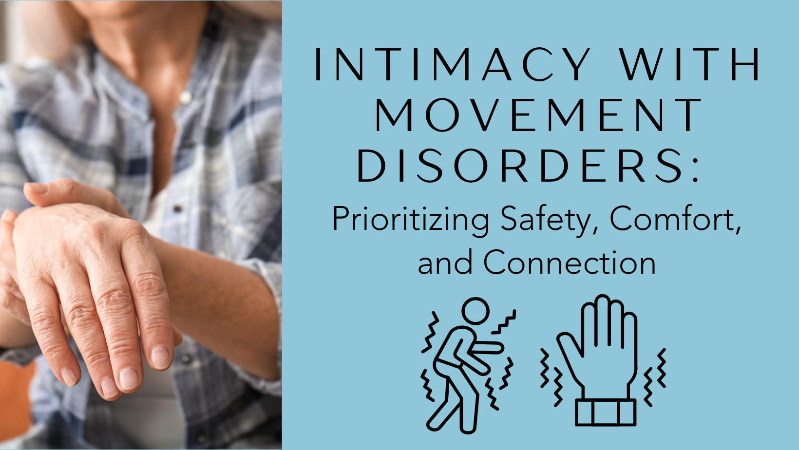 Intimacy with Movement Disorders: Prioritizing Safety, Comfort, and Connection - a person steadying one hand with the other, beside line-art icons of a trembling body and hand