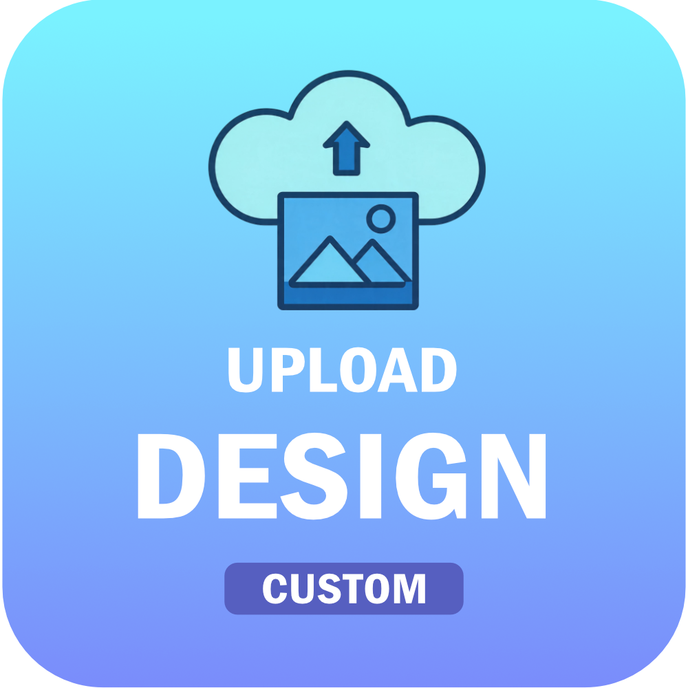 Upload Design - Custom