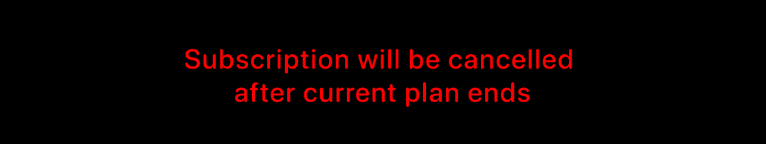 Red text message stating Subscription will be cancelled after current plan ends