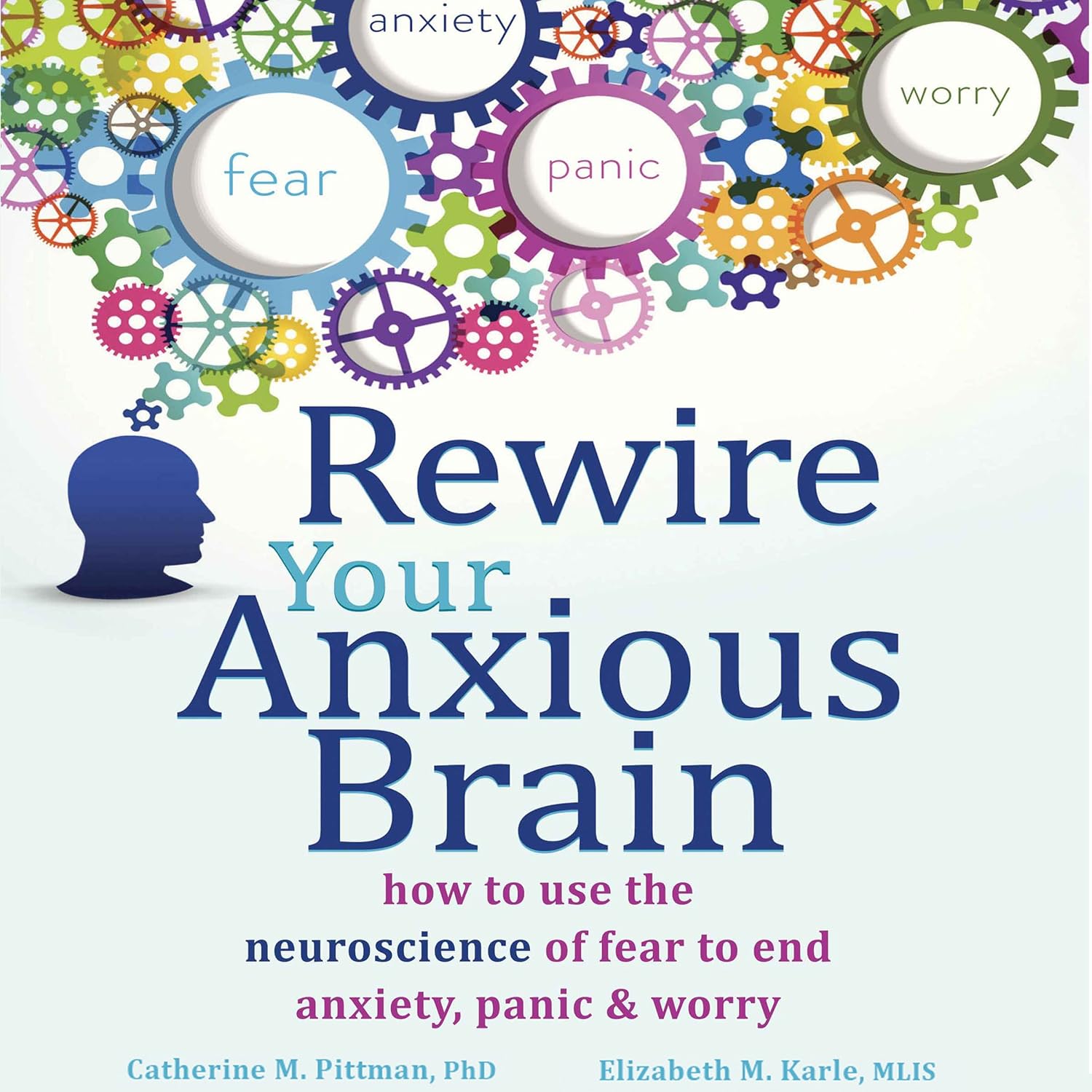 Rewire Your Anxious Brain by Catherine M. Pittman & Elizabeth M. Karle