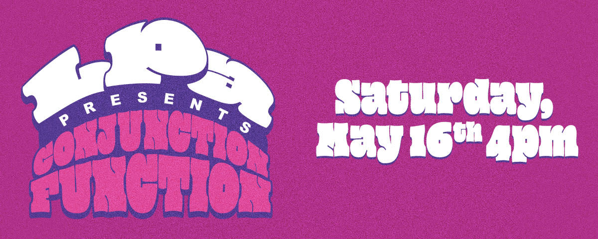LPA Presents Conjunction Function — Saturday, May 16th 4PM. Graffiti-style bubble lettering on a textured magenta background.